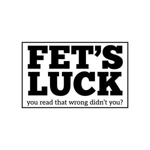 FET’S LUCK Vector Illustration, svg, png, jpg, Funny Typography, Optical Illusion Design, You Read That Wrong, Humor Quote, Joke Text Design
