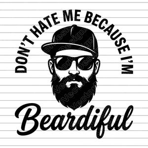 Puede incluir: Gráfico en blanco y negro de un hombre barbudo con gorra y gafas de sol. El texto "DON'T HATE ME BECAUSE I'M" está arqueado sobre la cabeza del hombre, con la palabra "Beardiful" debajo.