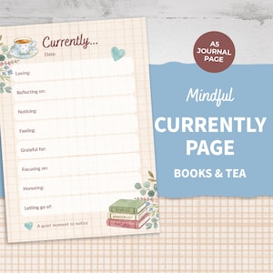 Könnte beinhalten: A5-Journalseite mit einem Rastermuster, das Aufforderungen zur Reflexion enthält. Die Seite enthält den Text "Currently..." und "Mindful CURRENTLY PAGE BOOKS & TEA." Dekorative Elemente sind eine Teetasse, Herzen und gestapelte Bücher.