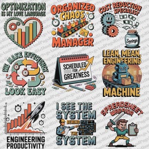 May include: A collection of colorful digital illustrations with text. Themes include "Optimization," "Organized Chaos," "Cost Reduction Specialist," "We Make Efficiency," "Scheduled for Greatness," "Lean, Mean, Engineering Machine," "Engineering Productivity," "I See the System," and "Spreadsheet Warrior."