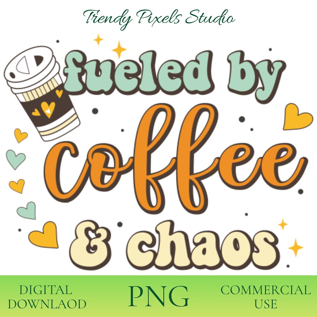 Fueled by Coffee and Chaos PNG, Funny Coffee Lover Quote, Mom Life ...