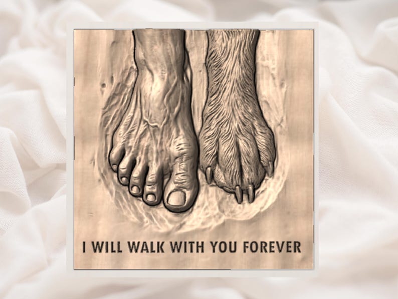 May include: A sepia-toned image shows a human foot and a dog paw together. The human foot is detailed, while the dog paw has fur and claws. The text "I WILL WALK WITH YOU FOREVER" is at the bottom of the image.