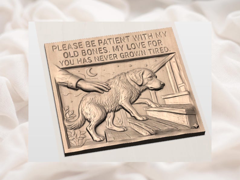 May include: Wooden plaque with a carved relief of a dog climbing stairs, with a hand petting it. The text "PLEASE BE PATIENT WITH MY OLD BONES. MY LOVE FOR YOU HAS NEVER GROWN TIRED." is carved above the dog. The plaque is light brown.