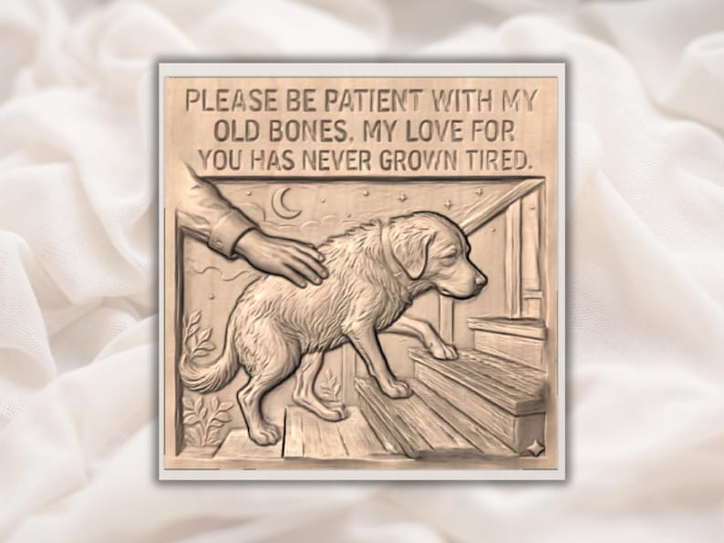 May include: A wooden relief carving featuring a dog climbing stairs, with a hand gently touching its back. The text reads, "PLEASE BE PATIENT WITH MY OLD BONES, MY LOVE FOR YOU HAS NEVER GROWN TIRED." The artwork is framed.