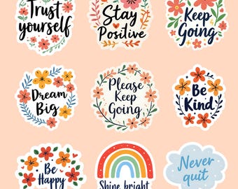 May include: A collection of colorful stickers with inspirational quotes and floral designs. The stickers include phrases like "Trust yourself," "Stay Positive," "Keep Going," and "Dream Big." A rainbow and a cloud with the words "Never quit" are also featured.