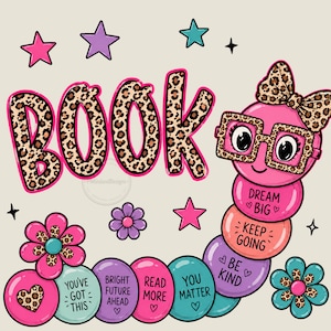 Peut inclure: Une illustration numérique montrant le mot BOOK en imprimé léopard avec des contours roses. Un ver de dessin animé rose porte des lunettes et un nœud assortis. Les segments du corps contiennent le texte : DREAM BIG, KEEP GOING, BE KIND, YOU'VE GOT THIS, BRIGHT FUTURE AHEAD, READ MORE, YOU MATTER. Des étoiles et des fleurs roses, violettes et bleu sarcelle entourent le motif.