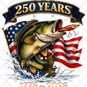 May include: A digital illustration featuring a largemouth bass leaping from water, with a red and yellow lure in its mouth. The American flag waves behind the fish. The text "250 YEARS" is above, and "1776-2026" is below.