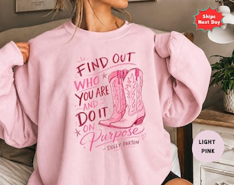 Dolly Parton Quote Sweatshirt, Find Out Who You Are Do It On Purpose Sweatshirt, Dolly Parton Memorial, Pink Western Cowgirl Country Music