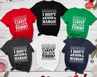 Christmas Why's The Carpet Wet Todd, I Don't Know Margo, Vacation Todd And Margo Shirt, Christmas Vacation Shirt