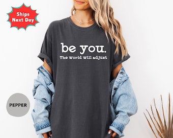 Comfort Colors 'Be You' Shirt, Inspirational Women's Tee, Positive Gift