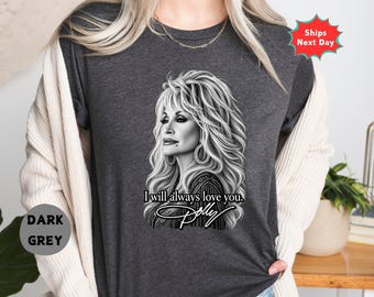 Dolly Parton I Will Always Love You Shirt, Country Music Fan Tee, Memorial Dolly Shirt