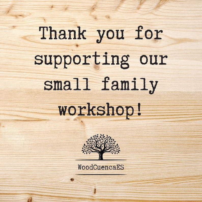 May include: A wooden sign with the message "Thank you for supporting our small family workshop!" in black text. A tree logo is below the text, with the text "WoodCuencaES" underneath the tree.