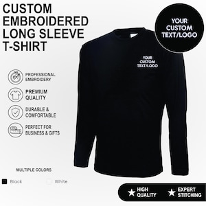 May include: A black long-sleeve t-shirt featuring custom embroidery on the chest. The text reads CUSTOM EMBROIDERED LONG SLEEVE T-SHIRT, YOUR CUSTOM TEXT/LOGO, PROFESSIONAL EMBROIDERY, PREMIUM QUALITY, DURABLE & COMFORTABLE, PERFECT FOR BUSINESS & GIFTS, MULTIPLE COLOURS, Black, White, HIGH QUALITY, and EXPERT STITCHING.