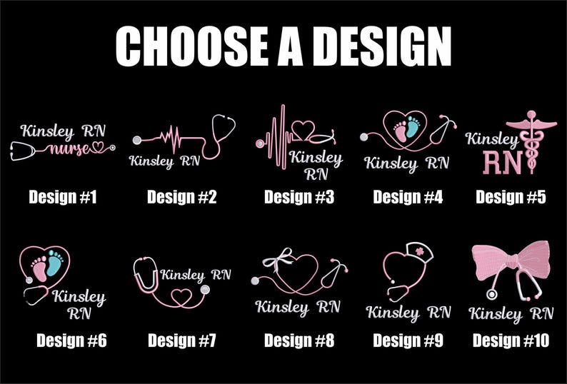 May include: Black graphic with the text "CHOOSE A DESIGN" and ten design options. Each design features a stethoscope and the text "Kinsley RN". Designs include hearts, footprints, and medical symbols.