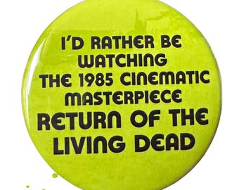 The Cinematic masterpiece, Return of the Living Dead - Button