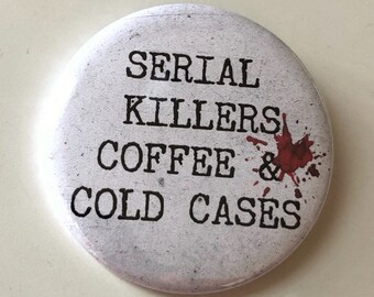 Serial Killers, Coffee and Cold Cases - Large Button