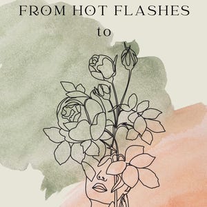 Puede incluir: Portada de libro con el texto "FROM HOT FLASHES to HOT STUFF" y "MENOPAUSE GUIDE". La portada presenta un dibujo lineal del rostro de una mujer con flores y hojas. El fondo tiene lavados de acuarela en verde y melocotón.