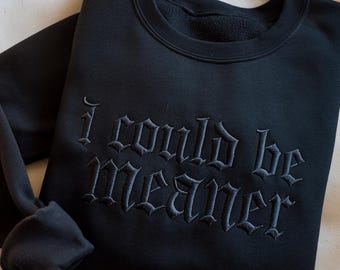 Embroidered I Could Be Meaner Sweatshirt, Funny Humor Shirt, Sarcastic Womens Sweatshirt, Sarcasm Shirt, Funny Gift For Her