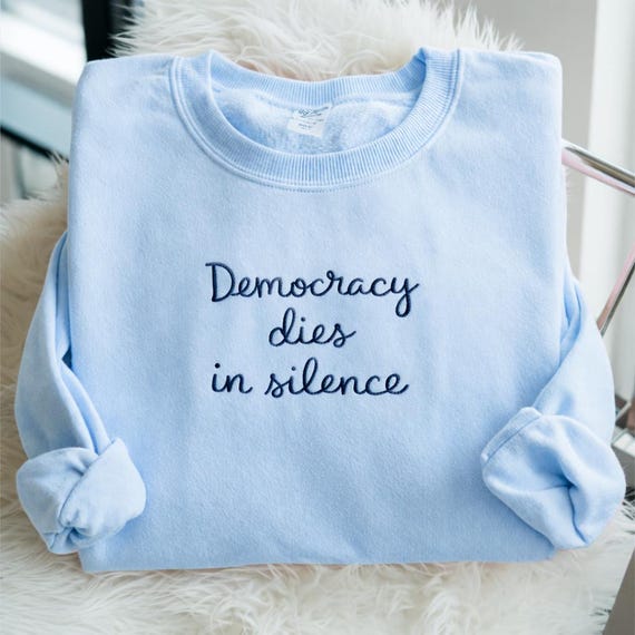 Embroidered Democracy Dies In Silence Sweatshirt, Democracy Protest Crewneck, Resist Fascism