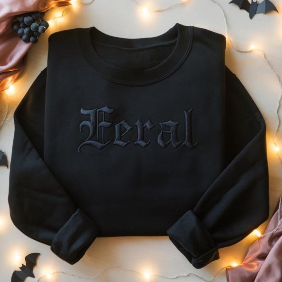 Embroidered Feral Sweatshirt, Funny Feral Hat, Funny Quote Crewneck, Feral Era Shirt, Best Friend Gift, Sarcastic Embroidered Sweatshirt