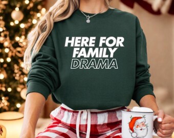 Here for Family Drama Sweatshirt Funny Holiday Sarcastic Cozy Gift for Her  Family Reunion Funny Holiday Crewneck Christmas festive Xmas