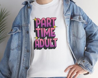Personalized Part-Time Adult T-Shirt: Funny Graphic Unisex Tee