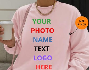Custom Sweatshirt – Personalized Pullover with Your Text, Logo, or Image, Customizable Sweater, Unique Gift for Men & Women