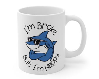Funny Sarcastic Quote Coffee Mug - Broke But Happy - 11oz Ceramic