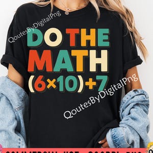 May include: Black t-shirt featuring the phrase "DO THE MATH (6x10)+7" in a retro font. The shirt is worn with a denim jacket. The design includes the text "QoutesByDigitalPng" and "COMMERCIAL USE 300DPI PNG".