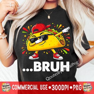 Puede incluir: Camiseta negra con un taco de dibujos animados con gafas de sol y una gorra roja, haciendo dab. El texto "...BRUH" está debajo del taco. La camiseta también tiene el texto "COMMERCIAL USE • 300DPI • PNG".