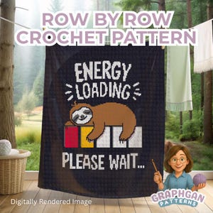 May include: A dark blue crochet pattern with the text "ENERGY LOADING PLEASE WAIT" and a cartoon sloth. The words "ROW BY ROW CROCHET PATTERN" are at the top. The image also includes the text "Digitally Rendered Image" and "GRAPHGAN PATTERNS".