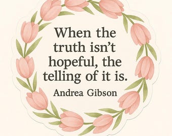 Andrea Gibson Quote Vinyl Sticker or  Magnet: Truth-Telling Floral Design