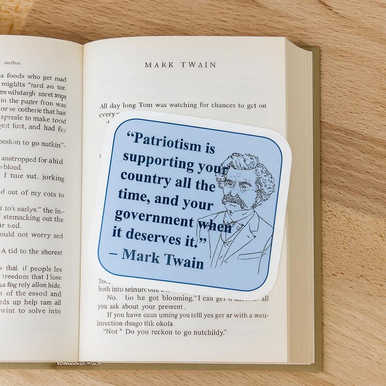 May include: A blue sticker with a quote by Mark Twain, featuring his portrait. The quote reads: "Patriotism is supporting your country all the time, and your government when it deserves it."