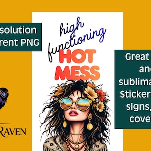 May include: Digital design featuring a raven illustration and a woman with sunglasses and floral accents. Text includes "High resolution Transparent PNG", "high functioning HOT MESS", and "Great for print and cut, sublimation, DTF. Stickers, t-shirts, signs, planner covers, etc..."