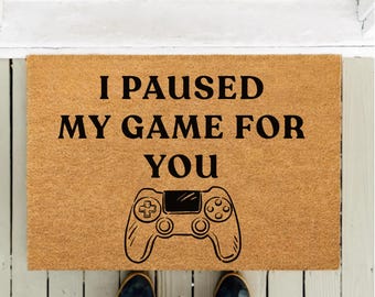 Funny Gamer Doormat - "I Paused My Game for You" Video Game Lover Gift | Nerdy Welcome Mat Gift for Gamers, Boyfriend, Husband, Man Decor
