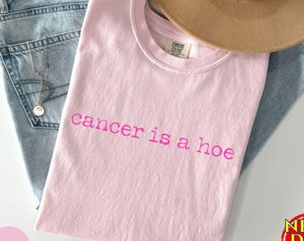 Comfort Colors® Cancer Is a Hoe Shirt, Cancer Fighter Shirt, Chemo Warrior Gift, Inspirational Tee Gift For Cancer Survivor Beat Cancer Tee