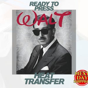 May include: Black and white image of Walt Disney wearing sunglasses and a suit. The word "WALT" is in red script above his head. The words "READY TO PRESS" and "HEAT TRANSFER" are also visible.
