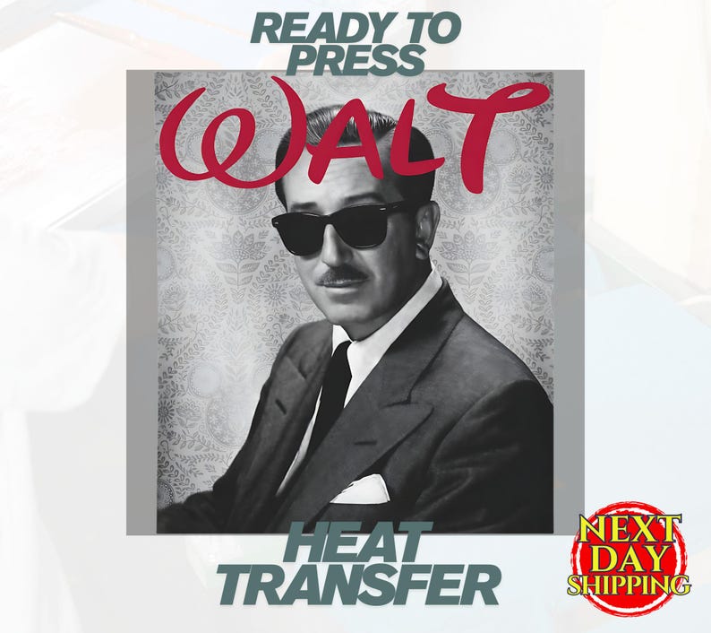 May include: Black and white image of Walt Disney wearing sunglasses and a suit. The word "WALT" is in red script above his head. The words "READY TO PRESS" and "HEAT TRANSFER" are also visible.