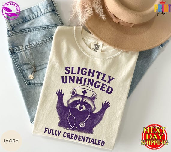 Comfort Colors® Funny Nurse Shirt, Slightly Unhinged Fully Credentialed Shirt,Nursing Tee Funny Raccoon Tee,Feral Nurse Shirt,Gift For Nurse