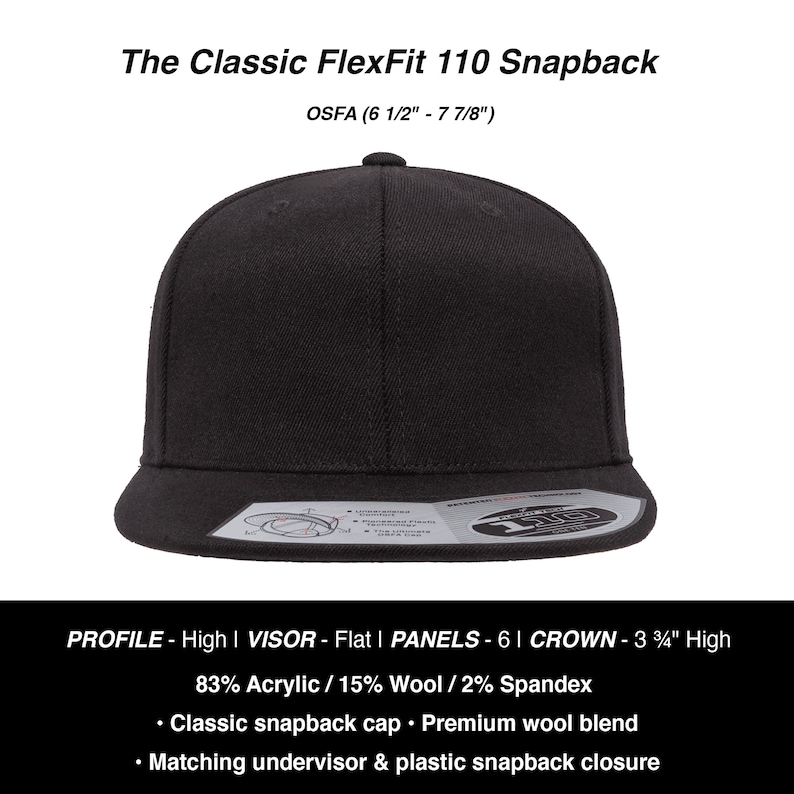 May include: Black FlexFit 110 snapback hat with a flat visor, 6 panels, and a 3 3/4 inch high crown. The hat is made of 83% acrylic, 15% wool, and 2% spandex. OSFA (6 1/2" - 7 7/8").