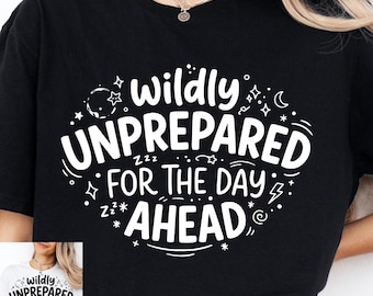 Funny PNG Quote Design, Wildly Unprepared for the Day Ahead, Cute Typography PNG, Anxiety Humor, Mental Health Gift