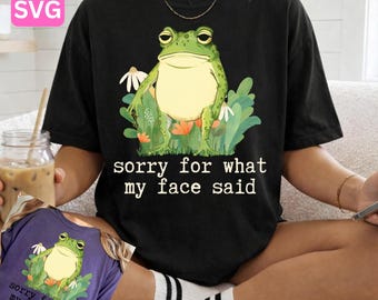Sorry For What My Face Said Frog PNG SVG, Funny Sarcastic Frog Design, Wildflower Frog Sublimation, Trendy T-Shirt Print