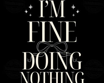 I’m Fine Doing Nothing Quote SVG PNG,  Introvert Humor Design, Coquette Retro Typography, Lazy Mood Shirt Print