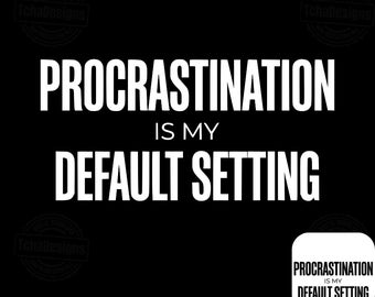 Funny Procrastination PNG, Procrastination is My Default Setting, Sarcastic Quote Design, Minimalist Typography, Lazy Humor Gift