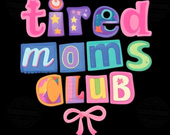 tired moms club png, retro dance mom shirt design, colorful groovy typography, funny mom life quote, dance recital gift