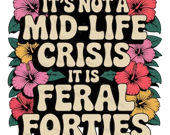 Crisis de la mediana edad de los cuarenta salvajes PNG / Diseño divertido de camiseta para el 40 cumpleaños / Descarga digital de flor de hibisco retro
