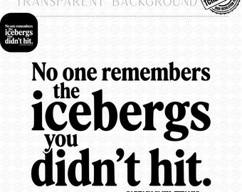 Nadie recuerda los icebergs que no golpeaste PNG, camiseta con cita de humor negro, tipografía minimalista, estilo vintage