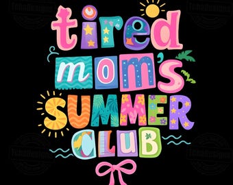 tired moms summer club png, retro dance mom shirt design, colorful groovy typography, funny mom life quote, dance recital gift