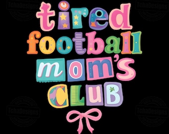 Funny Mom club PNG, Tired Football Mom Club, Cute Colorful Quote Design, Sports Mom Humor, Retro Kids Game Day Shirt Print