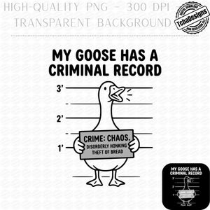 Pode incluir: Gráfico a preto e branco de um ganso numa formação policial. O texto diz "MY GOOSE HAS A CRIMINAL RECORD" acima do ganso. O ganso segura uma placa que diz "CRIME: CHAOS. DISORDERLY HONKING THEFT OF BREAD."